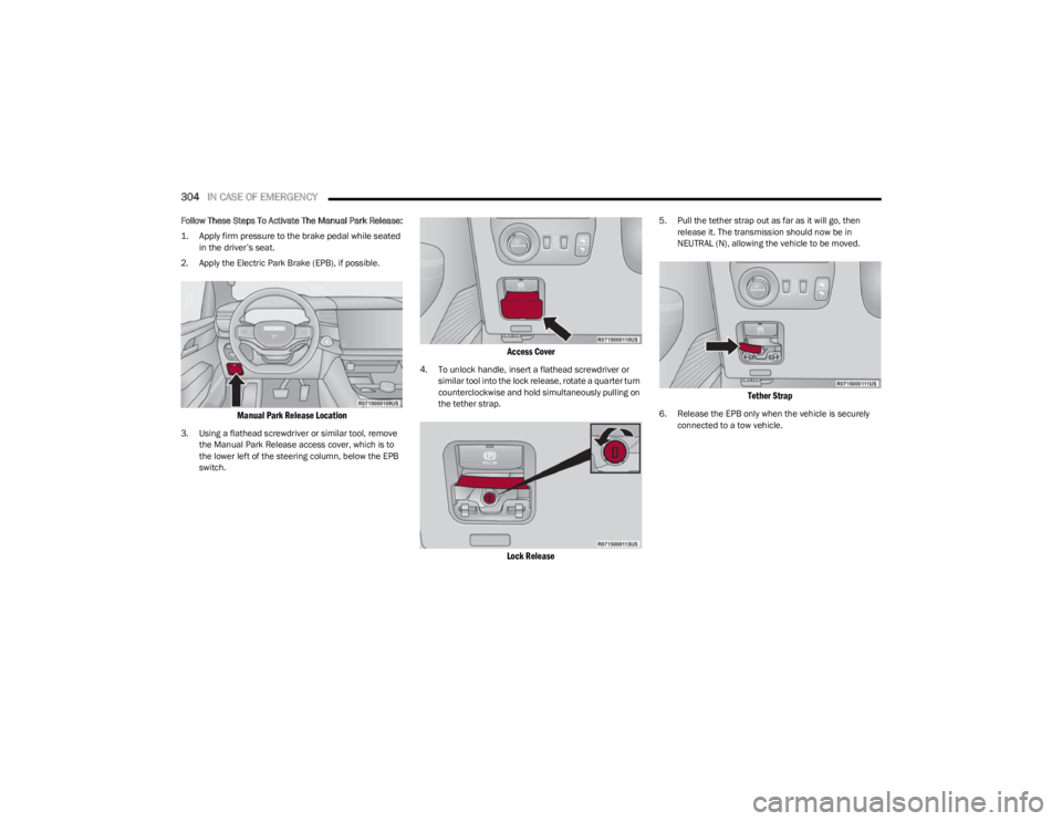 JEEP WAGONEER 2023 User Guide
304IN CASE OF EMERGENCY
Follow These Steps To Activate The Manual Park Release:
1. Apply firm pressure to the brake pedal while seated
in the driver’s seat.
2. Apply the Electric Park Brake (E JEEP WAGONEER 2023 User Guide
304IN CASE OF EMERGENCY
Follow These Steps To Activate The Manual Park Release:
1. Apply firm pressure to the brake pedal while seated
in the driver’s seat.
2. Apply the Electric Park Brake (E