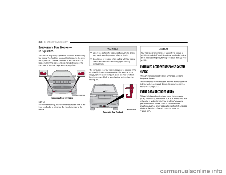 JEEP WAGONEER 2023 Owners Manual
308IN CASE OF EMERGENCY
EMERGENCY TOW HOOKS —
I
F EQUIPPED
Your vehicle may be equipped with front and rear recovery
tow hooks. The front tow hooks will be located in the lower
fascia/bumper. JEEP WAGONEER 2023 Owners Manual
308IN CASE OF EMERGENCY
EMERGENCY TOW HOOKS —
I
F EQUIPPED
Your vehicle may be equipped with front and rear recovery
tow hooks. The front tow hooks will be located in the lower
fascia/bumper.
