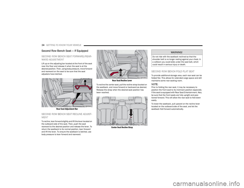 JEEP WAGONEER 2023  Owners Manual 
34GETTING TO KNOW YOUR VEHICLE  
Second Row Bench Seat — If Equipped
SECOND ROW BENCH SEAT FORWARD/REAR -
WARD ADJUSTMENT
Lift up on the adjusting bar located at the front of the seat 
near the flo