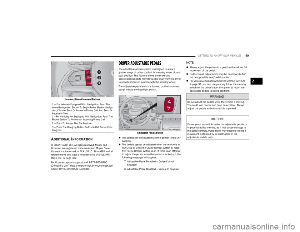 JEEP WAGONEER 2023 Owners Manual
GETTING TO KNOW YOUR VEHICLE49
Uconnect Voice Command Buttons
ADDITIONAL INFORMATION
© 2022 FCA US LLC. All rights reserved. Mopar and
Uconnect are registered trademarks and Mopar Owner
Connect JEEP WAGONEER 2023 Owners Manual
GETTING TO KNOW YOUR VEHICLE49
Uconnect Voice Command Buttons
ADDITIONAL INFORMATION
© 2022 FCA US LLC. All rights reserved. Mopar and
Uconnect are registered trademarks and Mopar Owner
Connect