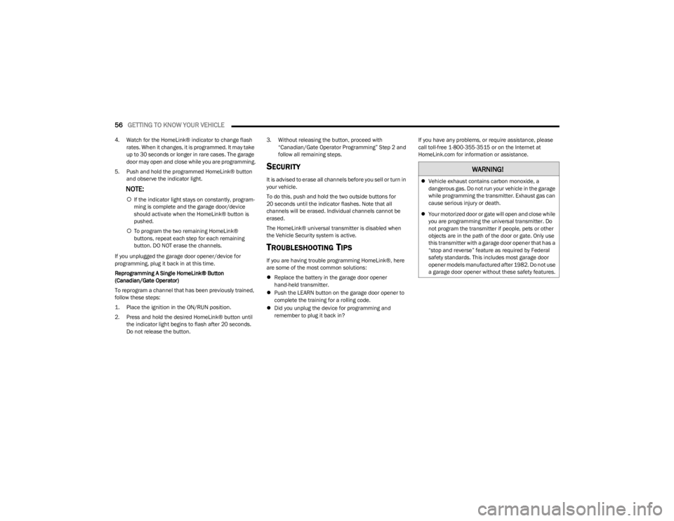 JEEP WAGONEER 2023 User Guide
56GETTING TO KNOW YOUR VEHICLE
4. Watch for the HomeLink® indicator to change flash
rates. When it changes, it is programmed. It may take
up to 30 seconds or longer in rare cases. The garage
do JEEP WAGONEER 2023 User Guide
56GETTING TO KNOW YOUR VEHICLE
4. Watch for the HomeLink® indicator to change flash
rates. When it changes, it is programmed. It may take
up to 30 seconds or longer in rare cases. The garage
do