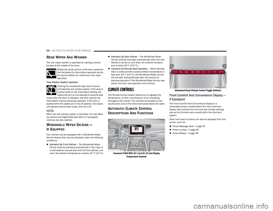 JEEP WAGONEER 2023 User Guide
64GETTING TO KNOW YOUR VEHICLE
REAR WIPER AND WASHER
The rear wiper/washer is operated by rotating a switch,
located at the middle of the lever.
Rotate the center portion of the lever upward to
JEEP WAGONEER 2023 User Guide
64GETTING TO KNOW YOUR VEHICLE
REAR WIPER AND WASHER
The rear wiper/washer is operated by rotating a switch,
located at the middle of the lever.
Rotate the center portion of the lever upward to
