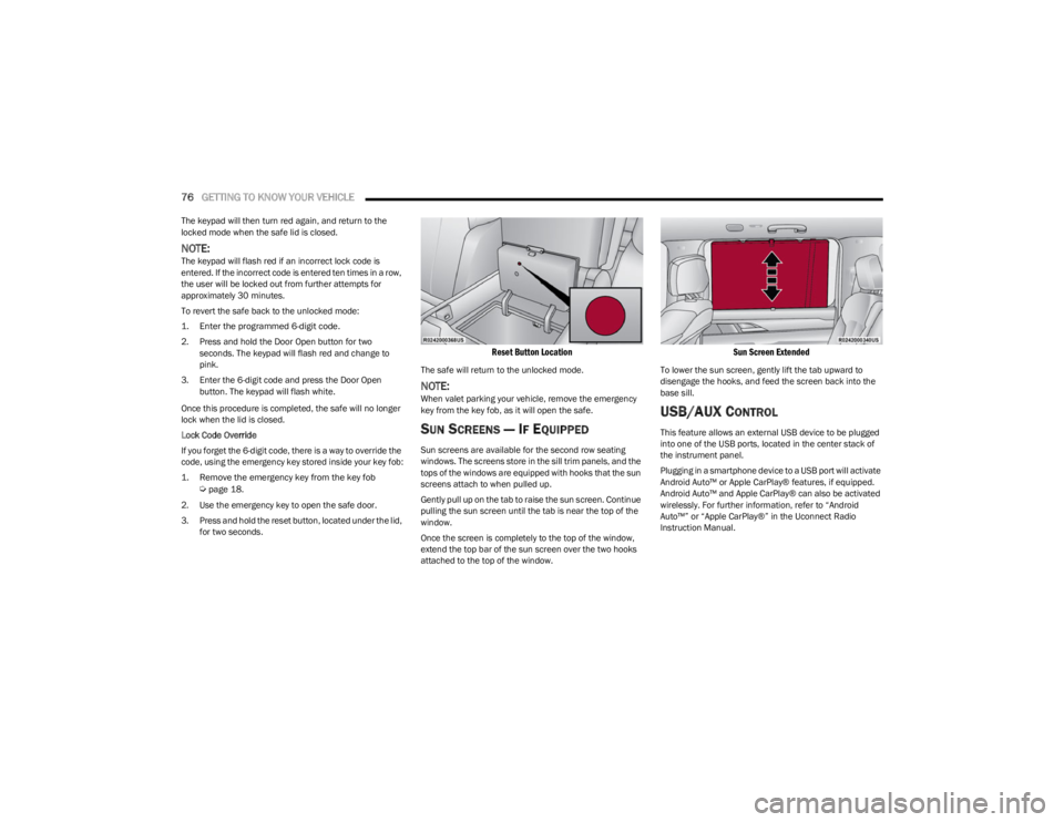JEEP WAGONEER 2023 Owners Manual
76GETTING TO KNOW YOUR VEHICLE
The keypad will then turn red again, and return to the
locked mode when the safe lid is closed.
NOTE:The keypad will flash red if an incorrect lock code is
entered. JEEP WAGONEER 2023 Owners Manual
76GETTING TO KNOW YOUR VEHICLE
The keypad will then turn red again, and return to the
locked mode when the safe lid is closed.
NOTE:The keypad will flash red if an incorrect lock code is
entered.
