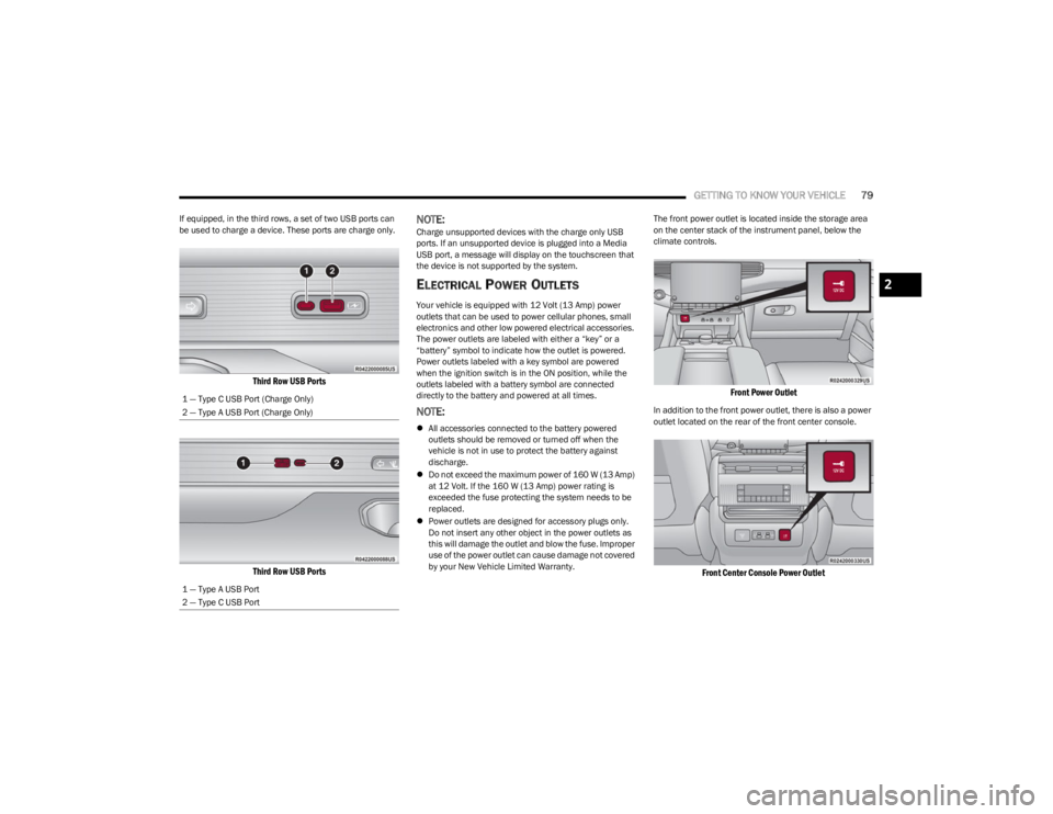 JEEP WAGONEER 2023 Owners Manual
GETTING TO KNOW YOUR VEHICLE79
If equipped, in the third rows, a set of two USB ports can
be used to charge a device. These ports are charge only.
Third Row USB Ports
Third Row USB Ports
NOTE:Char JEEP WAGONEER 2023 Owners Manual
GETTING TO KNOW YOUR VEHICLE79
If equipped, in the third rows, a set of two USB ports can
be used to charge a device. These ports are charge only.
Third Row USB Ports
Third Row USB Ports
NOTE:Char
