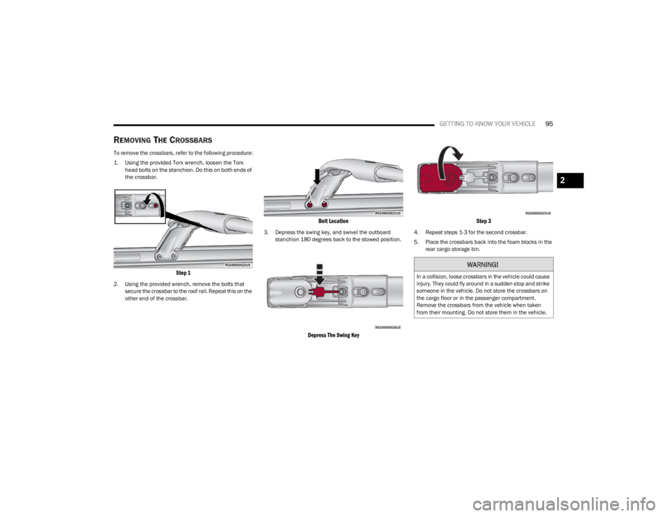 JEEP WAGONEER 2023 Owners Manual
GETTING TO KNOW YOUR VEHICLE95
REMOVING THE CROSSBARS
To remove the crossbars, refer to the following procedure:
1. Using the provided Torx wrench, loosen the Torx
head bolts on the stanchion. Do t JEEP WAGONEER 2023 Owners Manual
GETTING TO KNOW YOUR VEHICLE95
REMOVING THE CROSSBARS
To remove the crossbars, refer to the following procedure:
1. Using the provided Torx wrench, loosen the Torx
head bolts on the stanchion. Do t