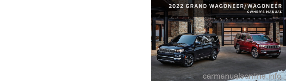 JEEP WAGONEER 2022  Owners Manual 2022 GRAND WAGONEER/WAGONEER
OWNER’S MANUAL
 
WAGONEER
 22_WS_OM_EN_USC
Whether it’s providing information about specic product features, taking a tour through your vehicle’s heritage, knowing 