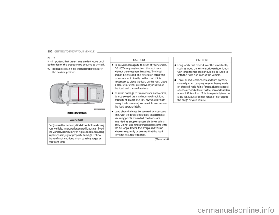 JEEP WAGONEER 2022  Owners Manual C�$U�7�,ON�
To prevent damage to the roof of your vehicle, 
DO NOT carry any loads on the roof rack 
without the crossbars installed. The load 
should be secured and placed on top of the 
crossbar