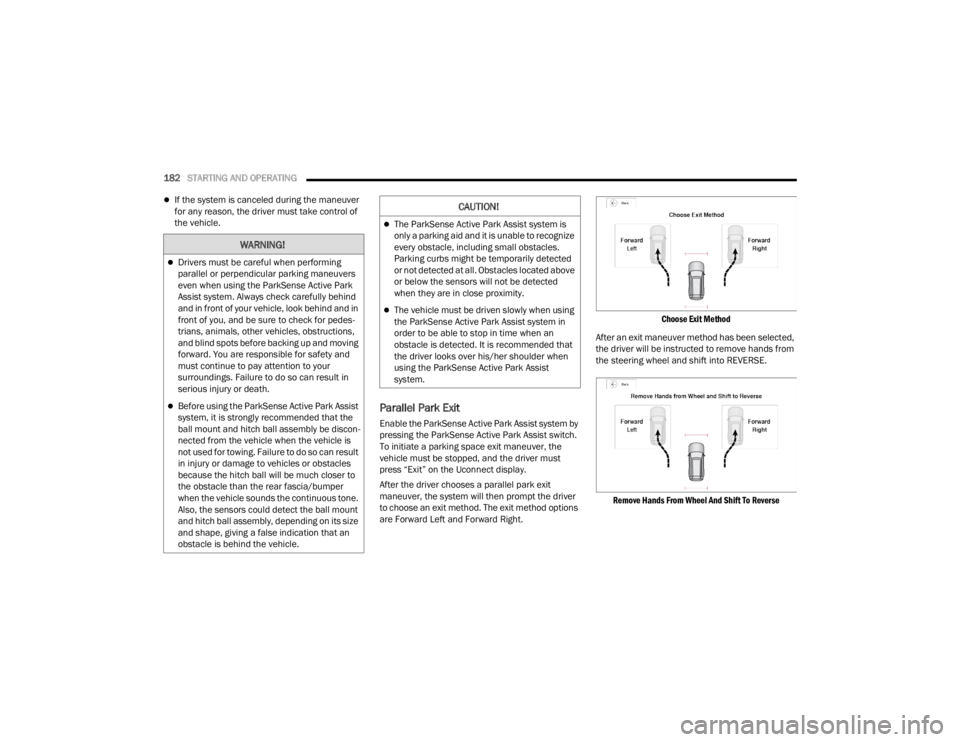 JEEP WAGONEER 2022  Owners Manual 
WARNING!
Drivers must be careful when performing 
parallel or perpendicular parking maneuvers 
even when using the ParkSense Active Park 
Assist system. Always check carefully behind 
and in front