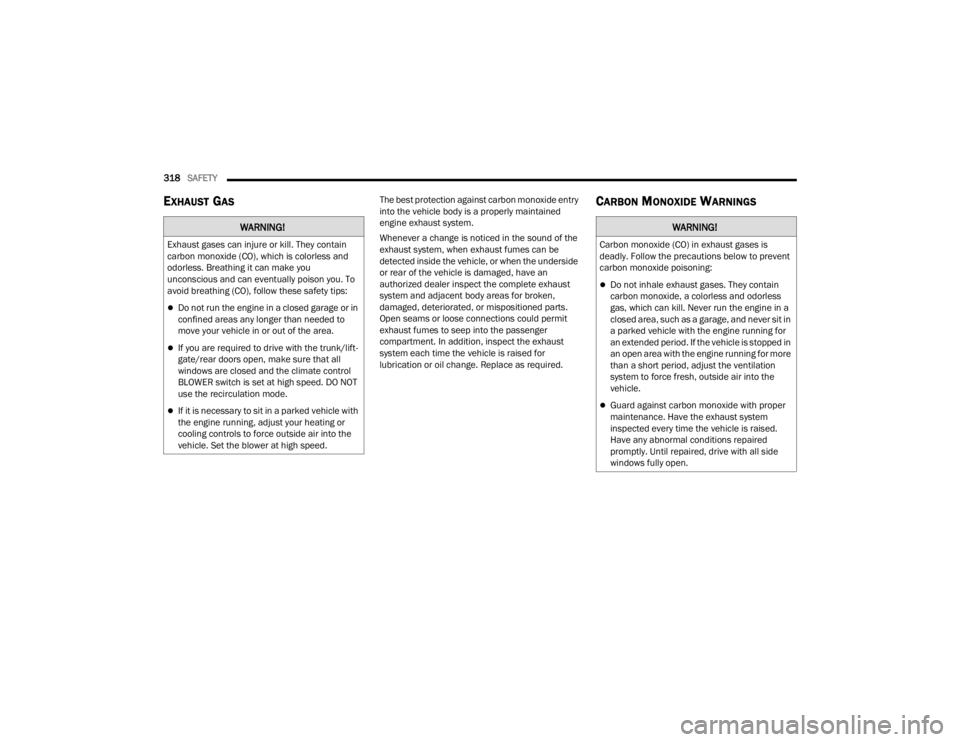 JEEP WAGONEER 2022  Owners Manual WARNING!
Exhaust gases can injure or kill. They contain 
carbon monoxide (COyf���Z�K�L�F�K��L�V��F�R�O�R�U�O�H�V�V��D�Q�G� 
odorless. Breathing it can make you 
unconscious and can eventually poi