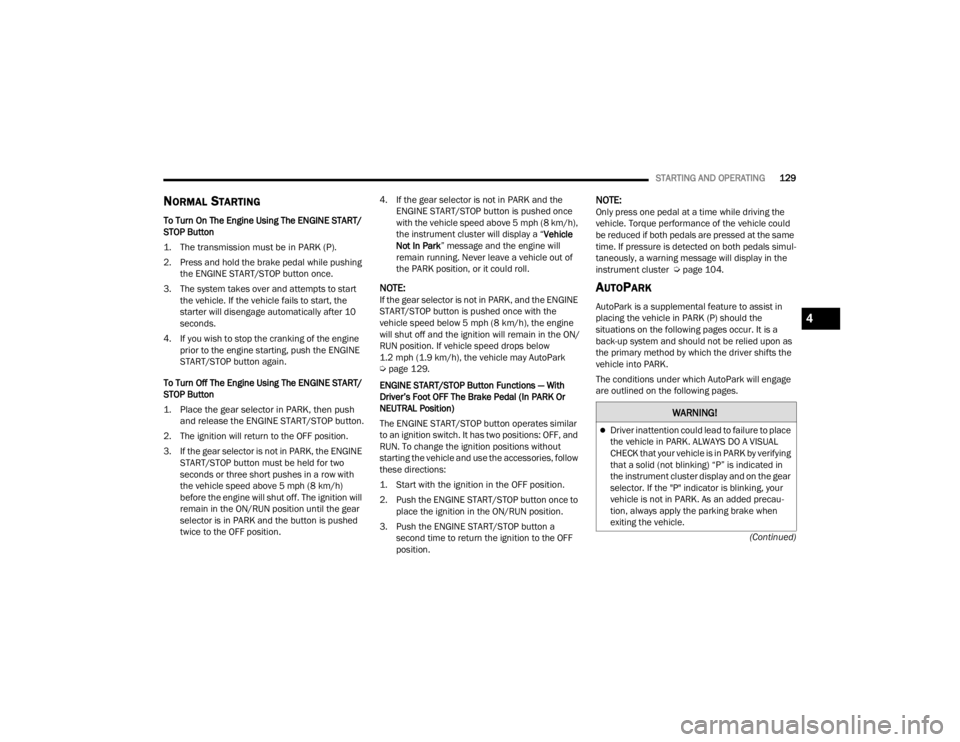 JEEP WAGONEER 2021  Owners Manual W�$�5N�,N�*�
Driver inattention could lead to failure to place 
the vehicle in PARK. ALWAYS DO A VISUAL 
CHECK that your vehicle is in PARK by verifying 
that a solid (not blinkingyf��