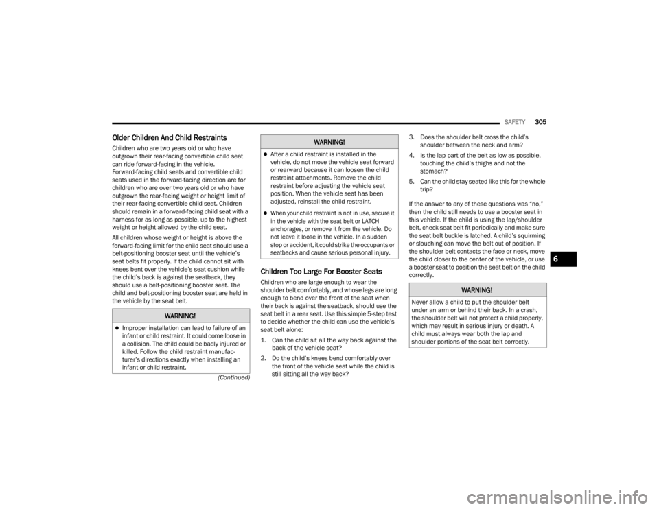 JEEP WAGONEER 2021  Owners Manual W�$�5N�,N�*�
Improper installation can lead to failure of an 
infant or child restraint. It could come loose in 
a collision. The child could be badly injured or 
killed. Follow the child restrain