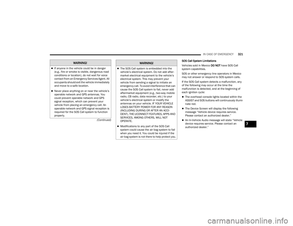 JEEP WAGONEER 2021  Owners Manual W�$�5N�,N�*�
If anyone in the vehicle could be in danger 
(e.g., fire or smoke is visible, dangerous road 
conditions or locationyf���G�R��Q�R�W��Z�D�L�W��I�R�U��Y�R�L�F�H� 
contact from an 