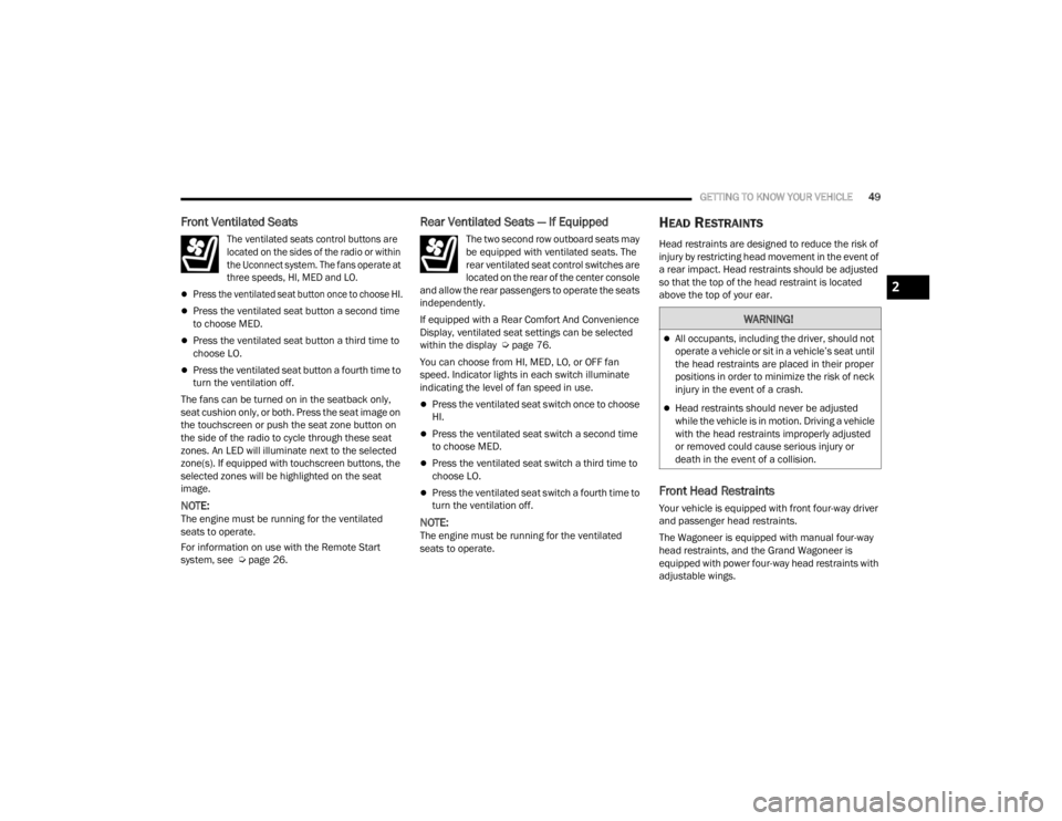 JEEP WAGONEER 2021  Owners Manual W�$�5N�,N�*�
All occupants, including the driver, should not 
operate a vehicle or sit in a vehicle’s seat until 
the head restraints are placed in their proper 
positions in order to minimize t