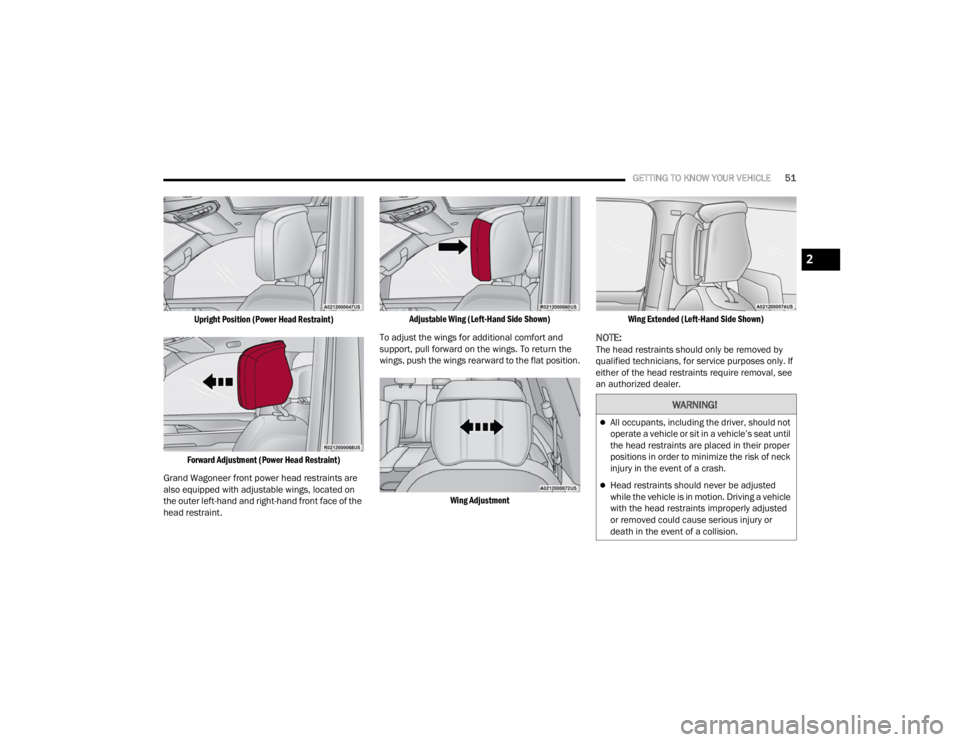 JEEP WAGONEER 2021  Owners Manual W�$�5N�,N�*�
All occupants, including the driver, should not 
operate a vehicle or sit in a vehicle’s seat until 
the head restraints are placed in their proper 
positions in order to minimize t