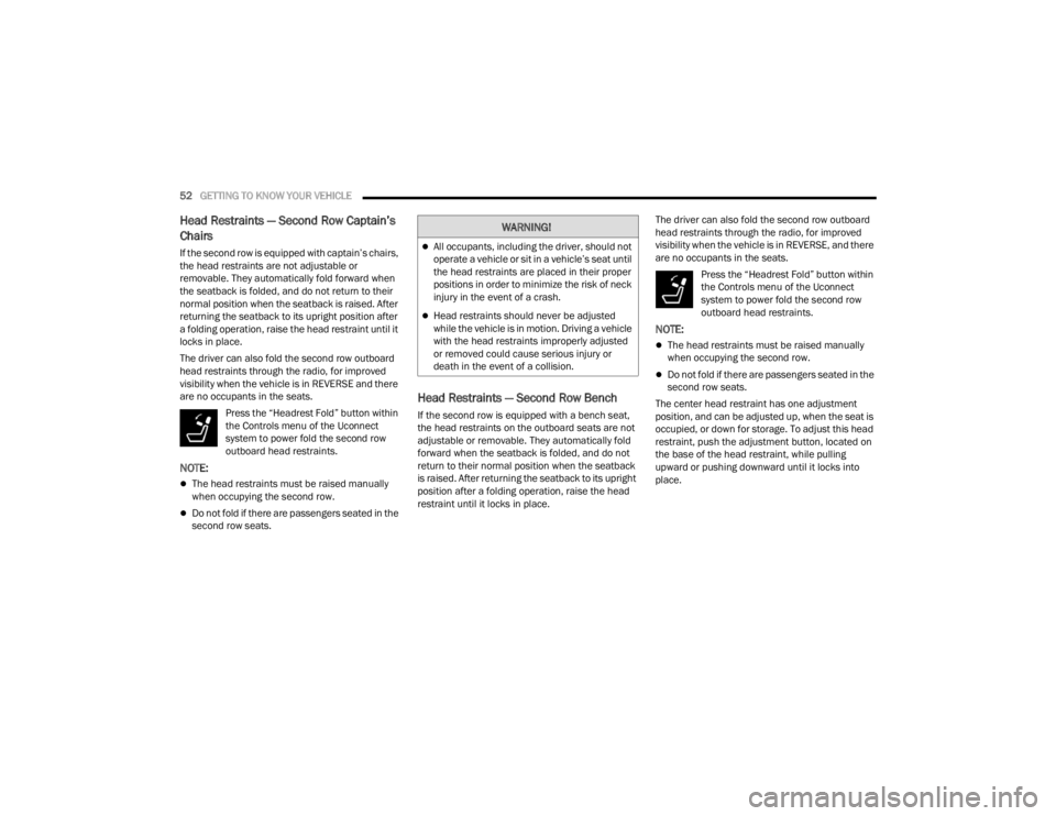 JEEP WAGONEER 2021  Owners Manual W�$�5N�,N�*�
All occupants, including the driver, should not 
operate a vehicle or sit in a vehicle’s seat until 
the head restraints are placed in their proper 
positions in order to minimize t