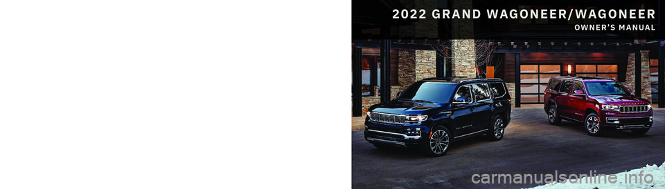 JEEP GRAND WAGONEER 2022  Owners Manual 2022 GRAND WAGONEER/WAGONEER
OWNER’S MANUAL
 
WAGONEER
 22_WS_OM_EN_USC
Whether it’s providing information about specic product features, taking a tour through your vehicle’s heritage, knowing 
