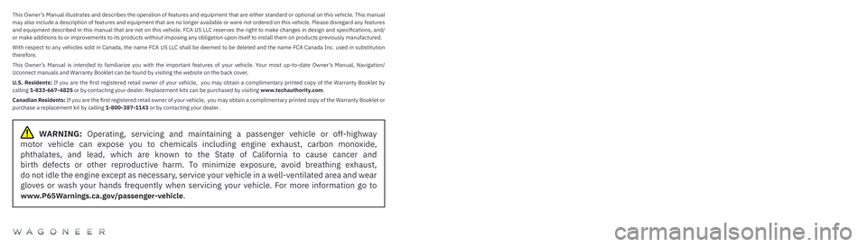 JEEP GRAND WAGONEER 2022  Owners Manual  WARNING: Operating, servicing and maintaining a passenger vehicle or off-highway 
motor vehicle can expose you to chemicals including engine exhaust, carbon monoxide,   
phthalates, and lead, which a