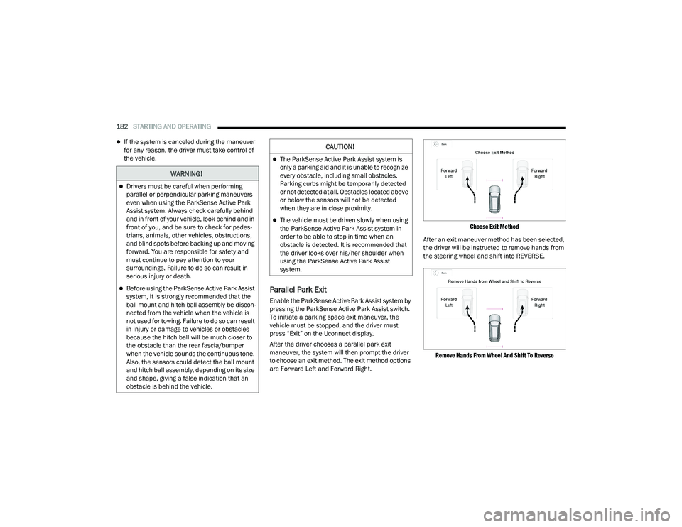 JEEP GRAND WAGONEER 2022  Owners Manual 
WARNING!
Drivers must be careful when performing 
parallel or perpendicular parking maneuvers 
even when using the ParkSense Active Park 
Assist system. Always check carefully behind 
and in front
