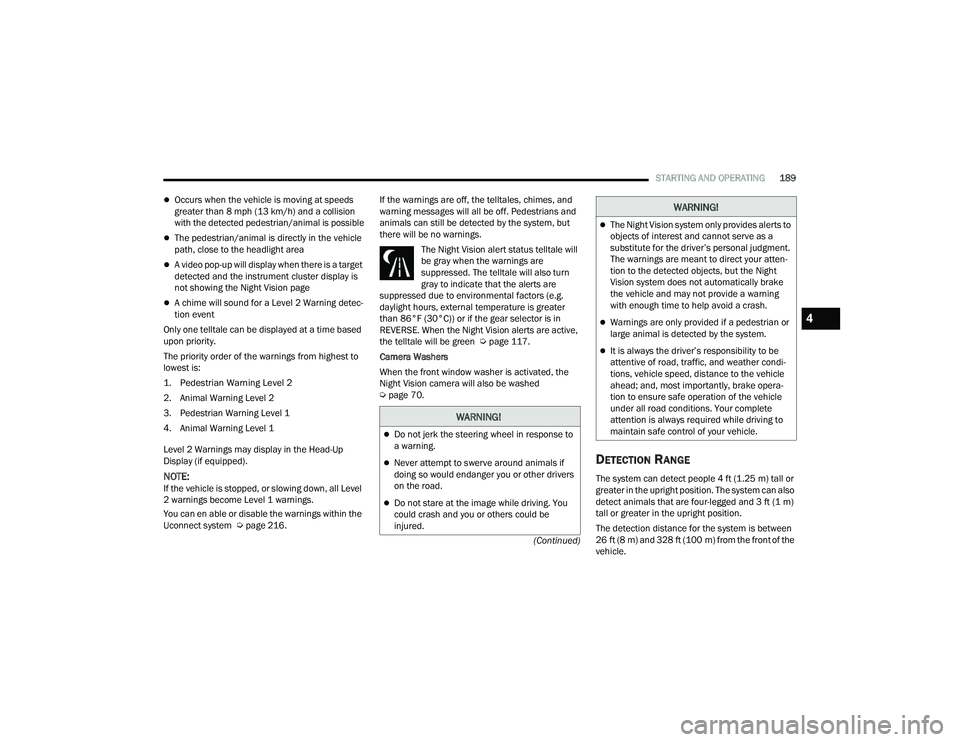 JEEP GRAND WAGONEER 2022  Owners Manual �:�$�5�1�,�1�*�
Do not jerk the steering wheel in response to 
a warning.
Never attempt to swerve around animals if 
doing so would endanger you or other drivers 
on the road.
Do not stare a