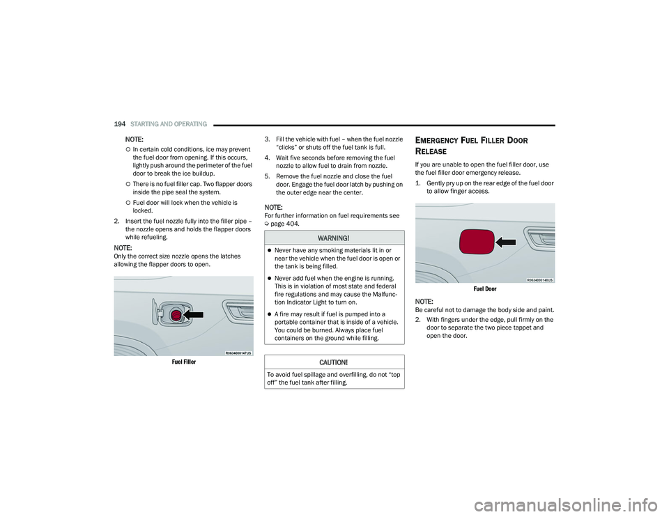 JEEP GRAND WAGONEER 2022  Owners Manual �:�$�5�1�,�1�*�
Never have any smoking materials lit in or 
near the vehicle when the fuel door is open or 
the tank is being filled.
Never add fuel when the engine is running. 
This is in viol