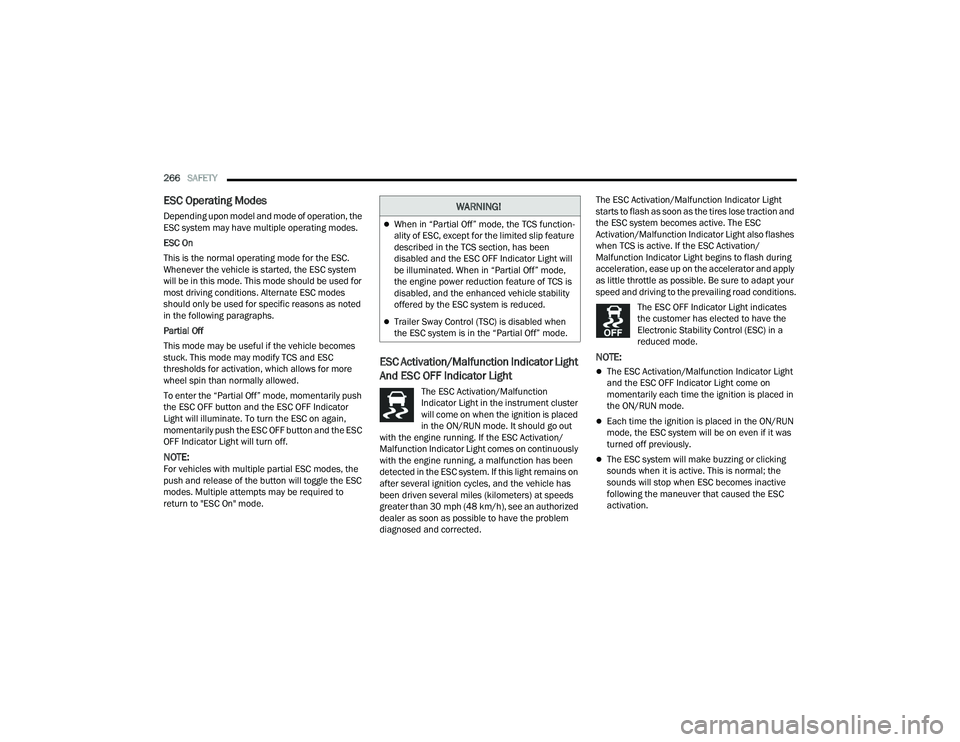 JEEP GRAND WAGONEER 2022  Owners Manual �:�$�5�1�,�1�*�
When in “Partial Off” mode, the TCS function-
ality of ESC, except for the limited slip feature 
described in the TCS section, has been 
disabled and the ESC OFF Indicator Ligh