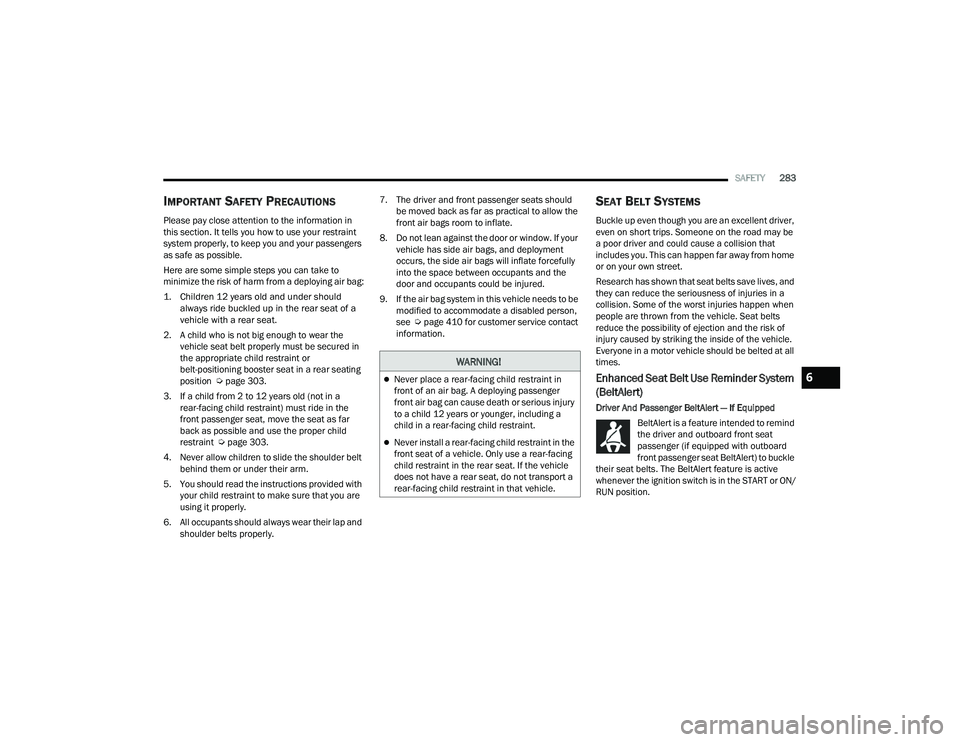 JEEP GRAND WAGONEER 2022  Owners Manual �:�$�5�1�,�1�*�
Never place a rear-facing child restraint in 
front of an air bag. A deploying passenger 
front air bag can cause death or serious injury 
to a child 12 years or younger, including