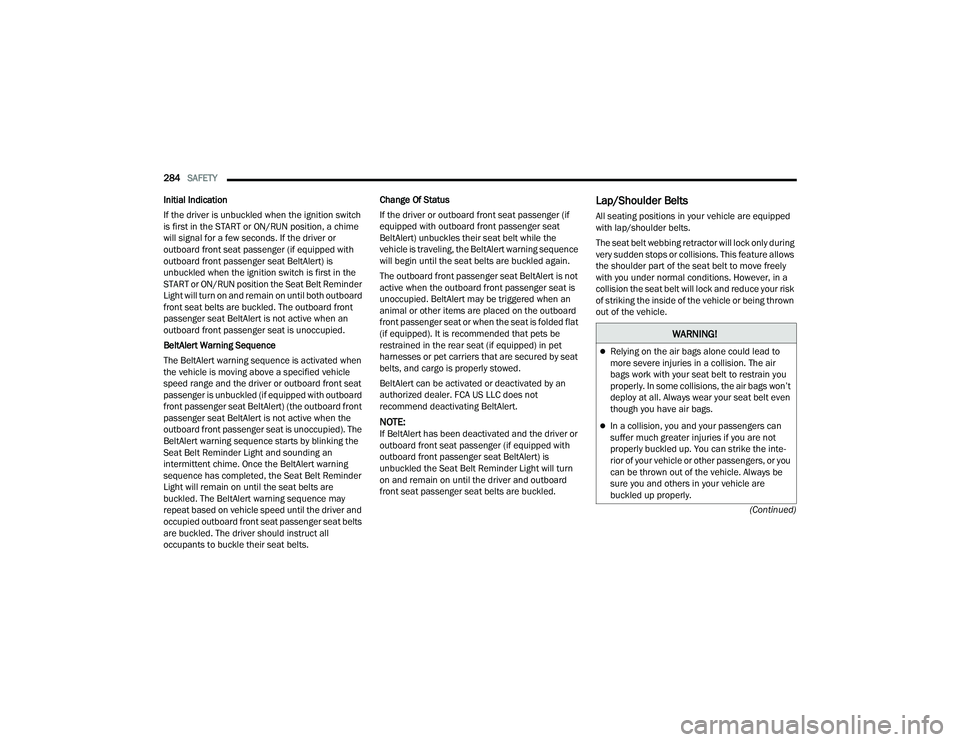 JEEP GRAND WAGONEER 2022  Owners Manual �:�$�5�1�,�1�*�
Relying on the air bags alone could lead to 
more severe injuries in a collision. The air 
bags work with your seat belt to restrain you 
properly. In some collisions, the air bags