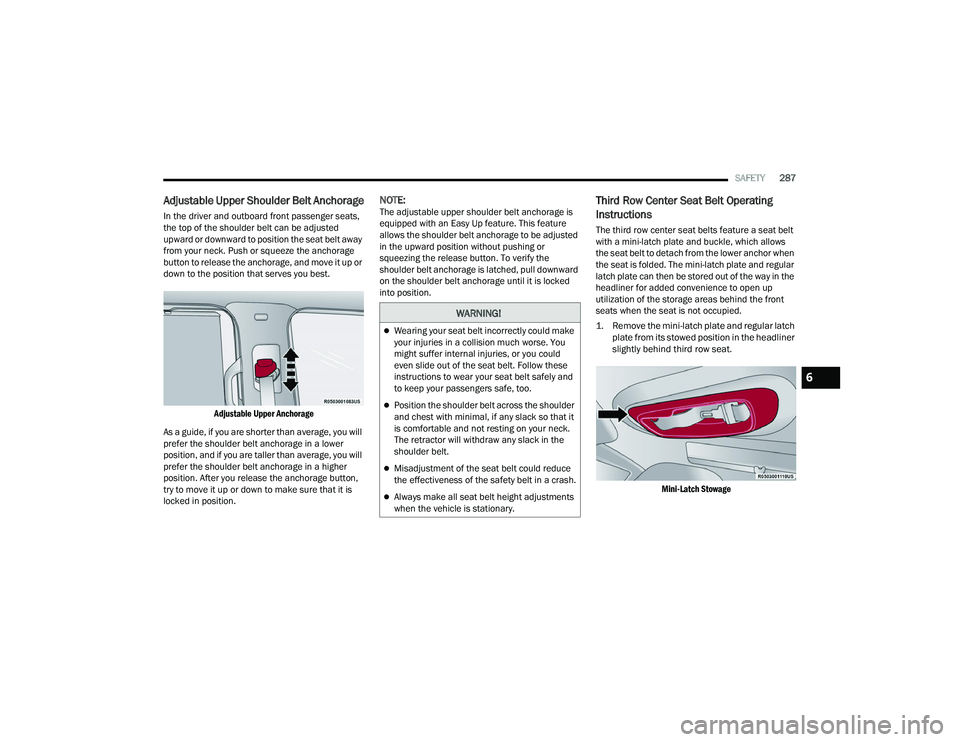 JEEP GRAND WAGONEER 2022  Owners Manual 
WARNING!
Wearing your seat belt incorrectly could make 
your injuries in a collision much worse. You 
might suffer internal injuries, or you could 
even slide out of the seat belt. Follow these 
i