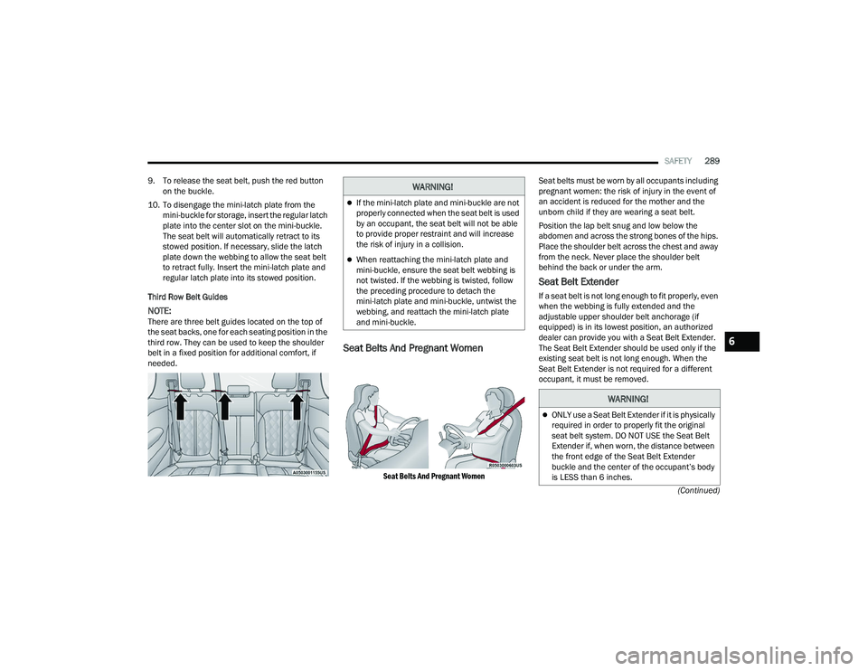 JEEP GRAND WAGONEER 2022  Owners Manual �:�$�5�1�,�1�*�
If the mini-latch plate and mini-buckle are not 
properly connected when the seat belt is used 
by an occupant, the seat belt will not be able 
to provide proper restraint and will