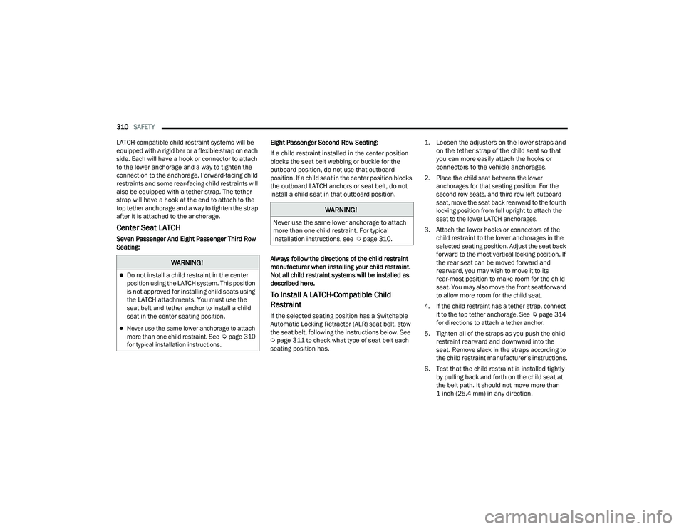 JEEP GRAND WAGONEER 2022  Owners Manual �:�$�5�1�,�1�*�
Do not install a child restraint in the center 
position using the LATCH system. This position 
is not approved for installing child seats using 
the LATCH attachments. You must us