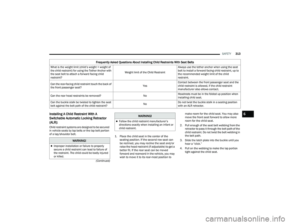 JEEP GRAND WAGONEER 2022  Owners Manual �:�$�5�1�,�1�*�
Improper installation or failure to properly 
secure a child restraint can lead to failure of 
the restraint. The child could be badly injured 
or killed.
WARNING!6

22_WS_OM_EN_US