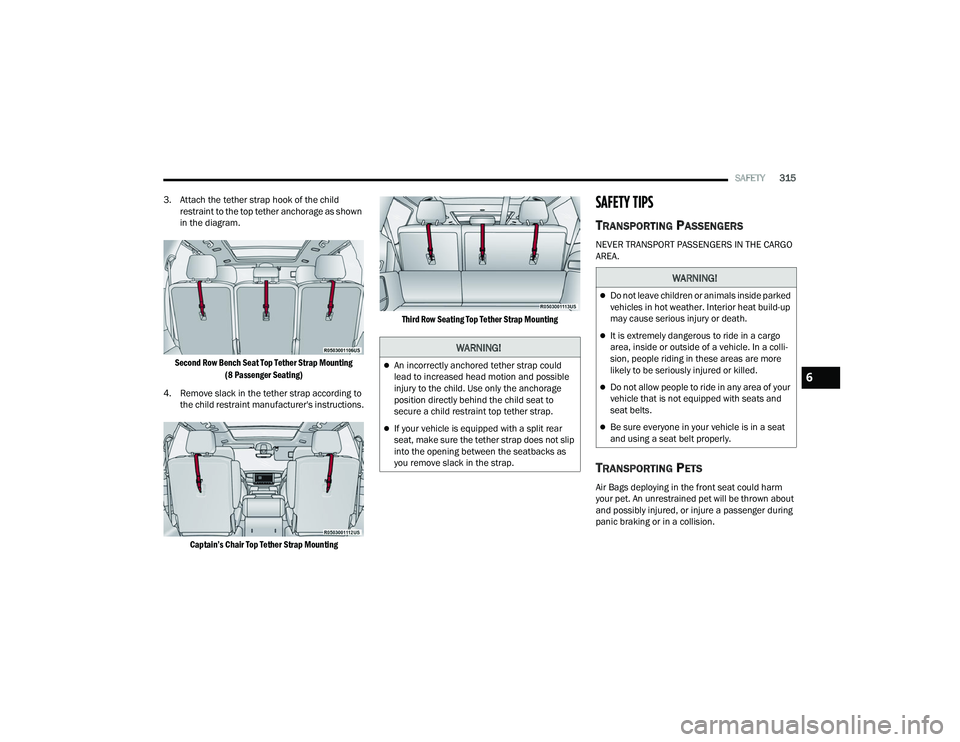 JEEP GRAND WAGONEER 2022  Owners Manual �:�$�5�1�,�1�*�
An incorrectly anchored tether strap could 
lead to increased head motion and possible 
injury to the child. Use only the anchorage 
position directly behind the child seat to 
sec