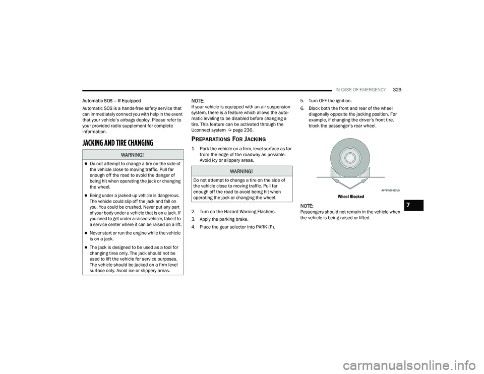 JEEP GRAND WAGONEER 2022  Owners Manual �:�$�5�1�,�1�*�
Do not attempt to change a tire on the side of 
the vehicle close to moving traffic. Pull far 
enough off the road to avoid the danger of 
being hit when operating the jack or chan