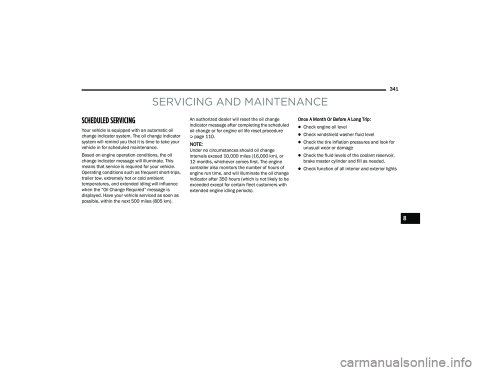 JEEP GRAND WAGONEER 2022  Owners Manual SERVICING AND MAINTENANCE
SC�\b����\fED SERVICING 
Your vehicle is equipped with an automatic oil 
change indicator system. The oil change indicator 
system will remind you that it is time to take 