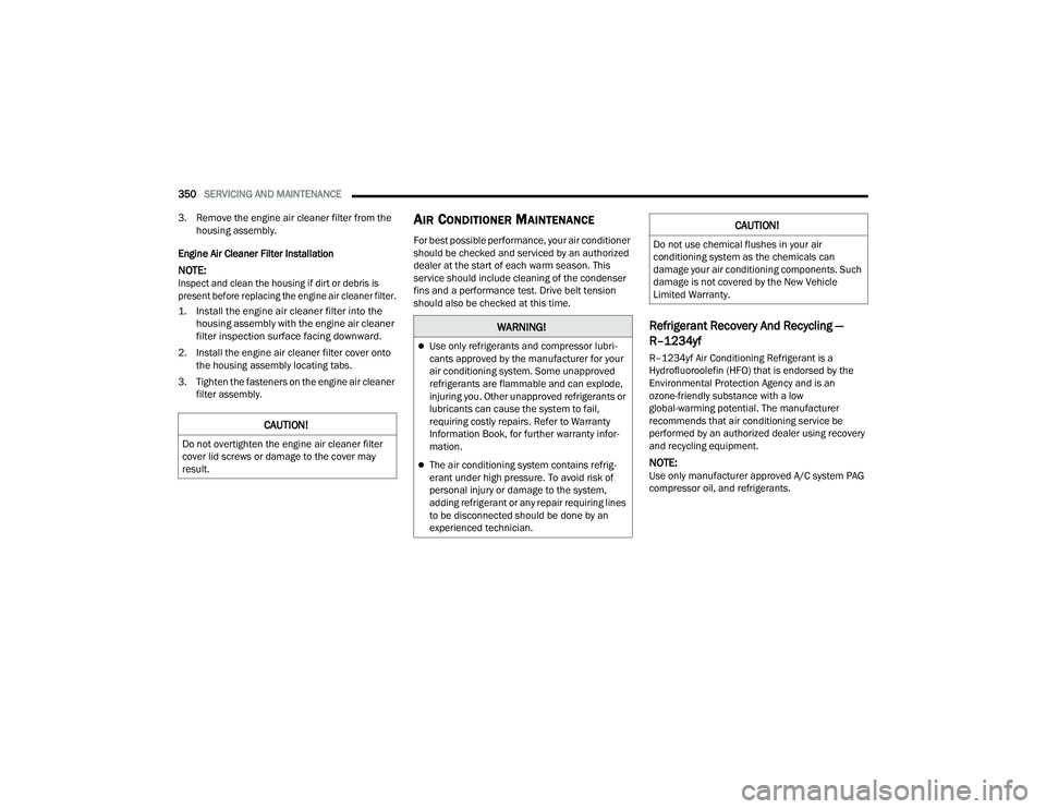 JEEP GRAND WAGONEER 2022  Owners Manual �:�$�5�1�,�1�*�
Use only refrigerants and compressor lubri-
cants approved by the manufacturer for your 
air conditioning system. Some unapproved 
refrigerants are flammable and can explode, 
inju