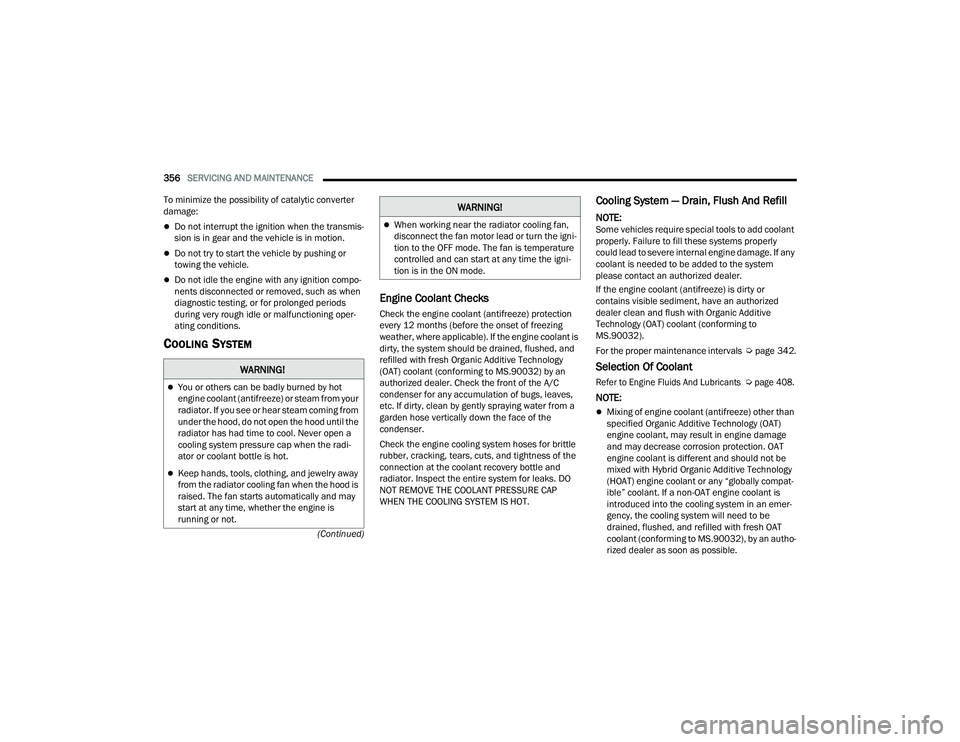 JEEP GRAND WAGONEER 2022  Owners Manual �:�$�5�1�,�1�*�
You or others can be badly burned by hot 
engine coolant (antifreezeyf��R�U��V�W�H�D�P��I�U�R�P��\�R�X�U� 
radiator. If you see or hear steam coming from 
under the hood, do no