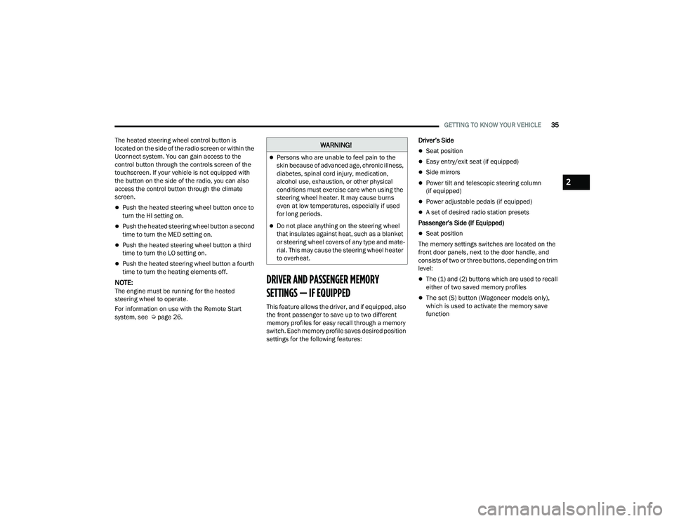 JEEP GRAND WAGONEER 2022 Owners Guide 
�:�$�5�1�,�1�*�
Persons who are unable to feel pain to the 
skin because of advanced age, chronic illness, 
diabetes, spinal cord injury, medication, 
alcohol use, exhaustion, or other physical 
