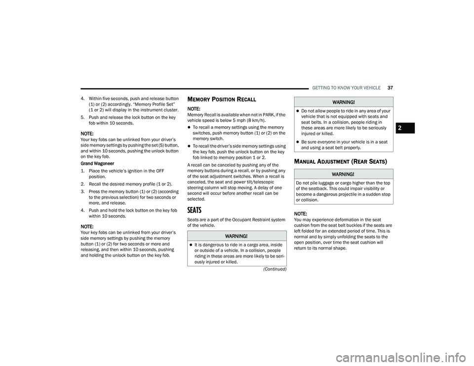 JEEP GRAND WAGONEER 2022 Owners Guide �:�$�5�1�,�1�*�
It is dangerous to ride in a cargo area, inside 
or outside of a vehicle. In a collision, people 
riding in these areas are more likely to be seri-
ously injured or killed.
WARNING