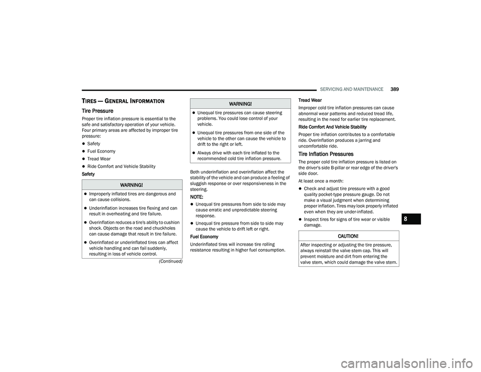 JEEP GRAND WAGONEER 2022  Owners Manual �:�$�5�1�,�1�*�
Improperly inflated tires are dangerous and 
can cause collisions.
Underinflation increases tire flexing and can 
result in overheating and tire failure.
Overinflation reduce
