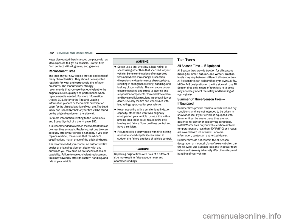 JEEP GRAND WAGONEER 2022  Owners Manual �:�$�5�1�,�1�*�

Do not use a tire, wheel size, load rating, or 
speed rating other than that specified for your 
vehicle. Some combinations of unapproved 
tires and wheels may change suspension 
