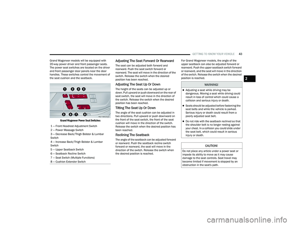 JEEP GRAND WAGONEER 2022 Service Manual �:�$�5�1�,�1�*�
Adjusting a seat while driving may be 
dangerous. Moving a seat while driving could 
result in loss of control which could cause a 
collision and serious injury or death.
Seats 