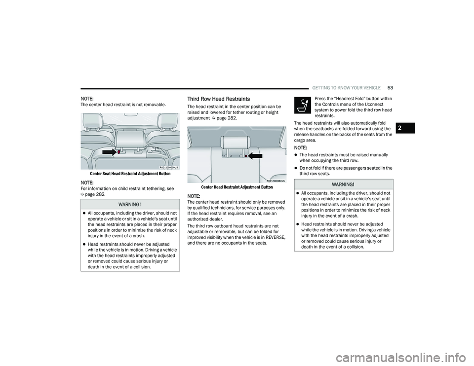 JEEP GRAND WAGONEER 2022 Workshop Manual �:�$�5�1�,�1�*�
All occupants, including the driver, should not 
operate a vehicle or sit in a vehicle’s seat until 
the head restraints are placed in their proper 
positions in order to minimiz