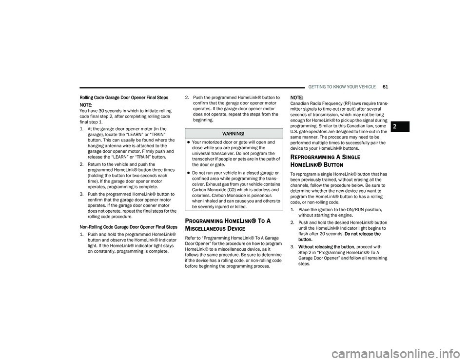 JEEP GRAND WAGONEER 2022 Repair Manual �:�$�5�1�,�1�*�

Your motorized door or gate will open and 
close while you are programming the 
universal transceiver. Do not program the 
transceiver if people or pets are in the path of 
the do