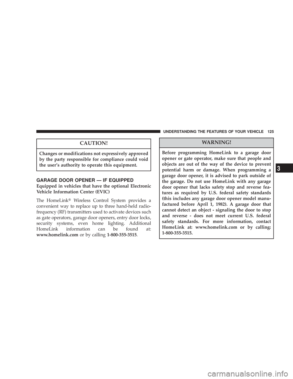 JEEP LIBERTY 2003 Owners Manual Changes or modifications not expressively approved
by the party responsible for compliance could void
the users authority to operate this equipment.Before programming HomeLink to a garage door
opener JEEP LIBERTY 2003 Owners Manual Changes or modifications not expressively approved
by the party responsible for compliance could void
the users authority to operate this equipment.Before programming HomeLink to a garage door
opener