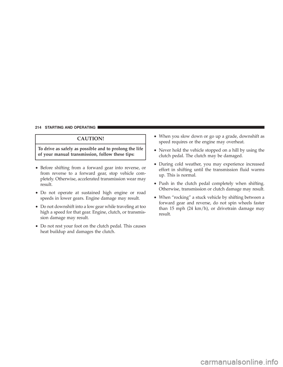 JEEP LIBERTY 2003  Owners Manual To drive as safely as possible and to prolong the life
of your manual transmission, follow these tips: 
