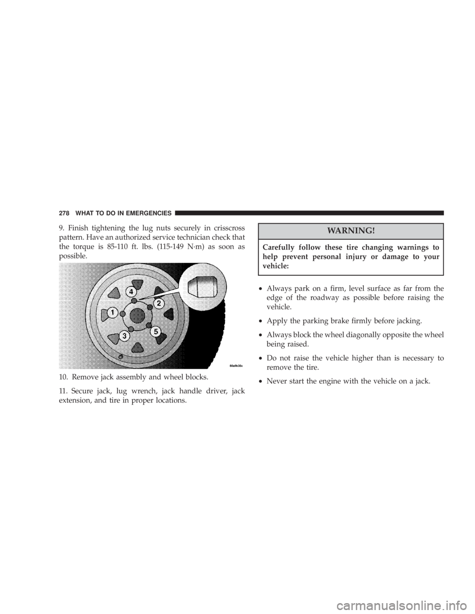 JEEP LIBERTY 2003 Owners Manual Carefully follow these tire changing warnings to
help prevent personal injury or damage to your
vehicle: JEEP LIBERTY 2003 Owners Manual Carefully follow these tire changing warnings to
help prevent personal injury or damage to your
vehicle: