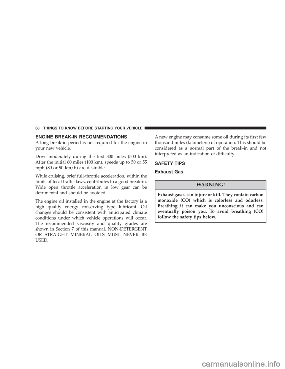 JEEP LIBERTY 2003 Repair Manual Exhaust gases can injure or kill. They contain carbon
monoxide (CO) which is colorless and odorless.
Breathing it can make you unconscious and can
eventually poison you. To avoid breathing (CO)
follow