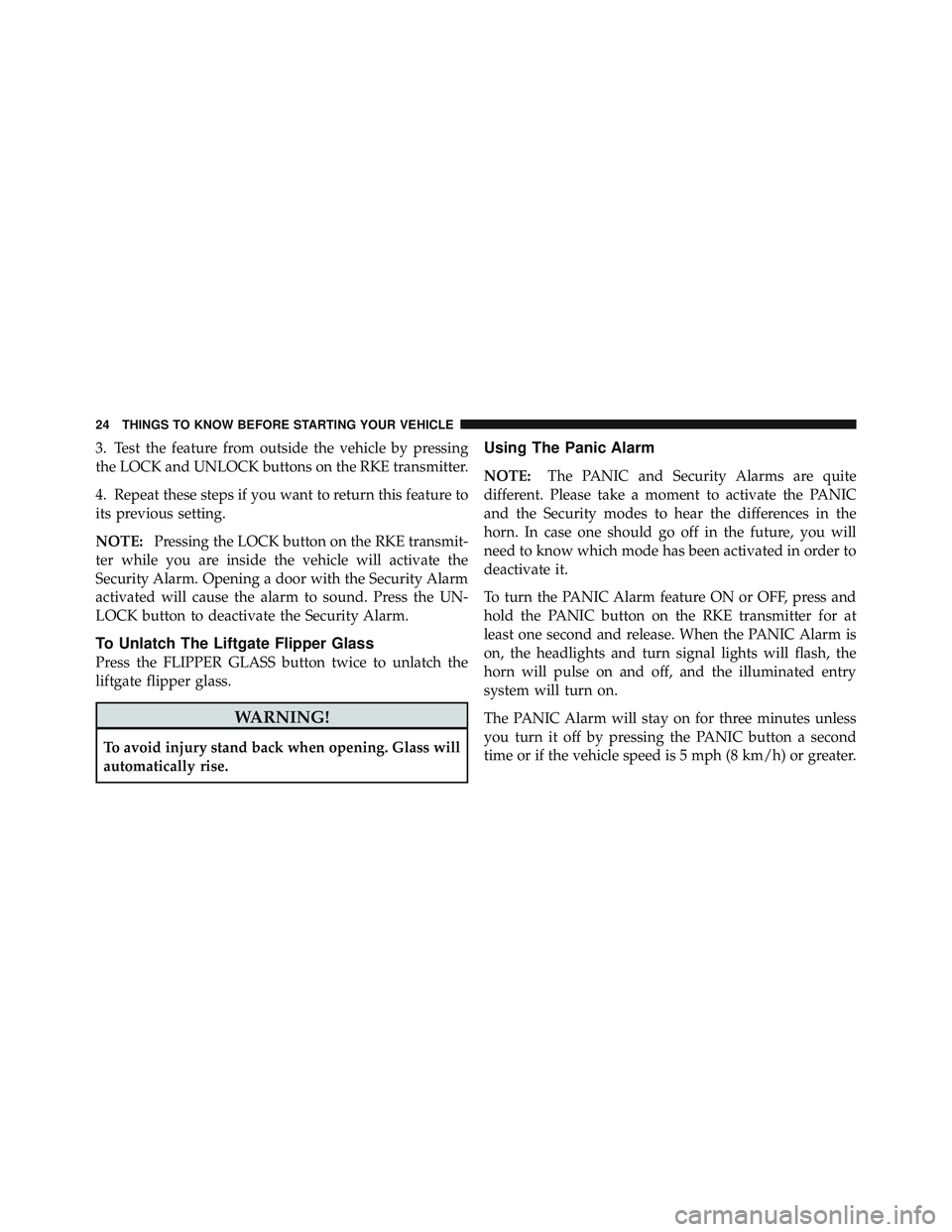 JEEP LIBERTY 2012 Owners Manual 3. Test the feature from outside the vehicle by pressing
the LOCK and UNLOCK buttons on the RKE transmitter.
4. Repeat these steps if you want to return this feature to
its previous setting.
NOTE:Pres JEEP LIBERTY 2012 Owners Manual 3. Test the feature from outside the vehicle by pressing
the LOCK and UNLOCK buttons on the RKE transmitter.
4. Repeat these steps if you want to return this feature to
its previous setting.
NOTE:Pres