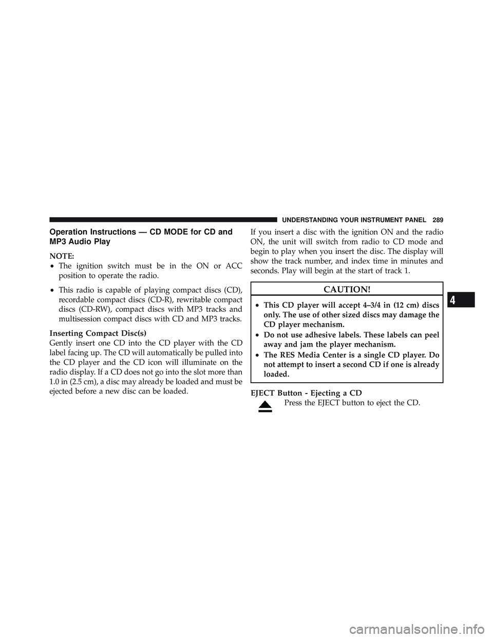 JEEP LIBERTY 2012 Owners Manual 4
UNDERSTANDING YOUR INSTRUMENT PANEL 289 JEEP LIBERTY 2012 Owners Manual 4
UNDERSTANDING YOUR INSTRUMENT PANEL 289