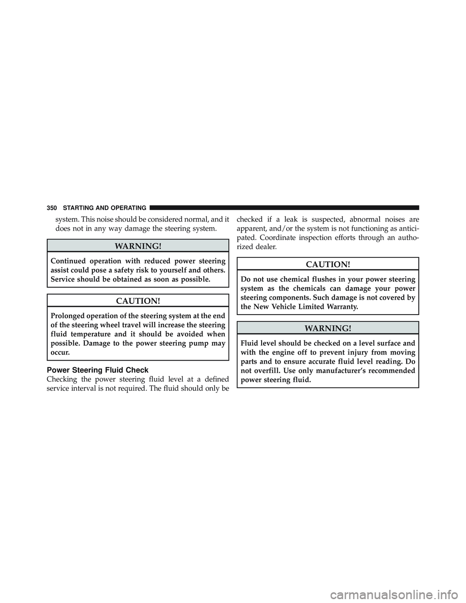 JEEP LIBERTY 2012 Owners Manual system. This noise should be considered normal, and it
does not in any way damage the steering system. JEEP LIBERTY 2012 Owners Manual system. This noise should be considered normal, and it
does not in any way damage the steering system.